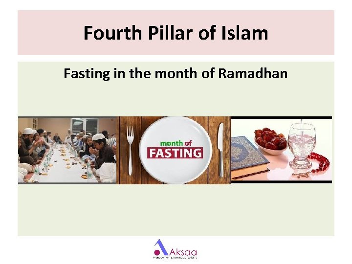 Fourth Pillar of Islam Fasting in the month of Ramadhan Fourth Pillar of Islam Fasting in the month of Ramadhan