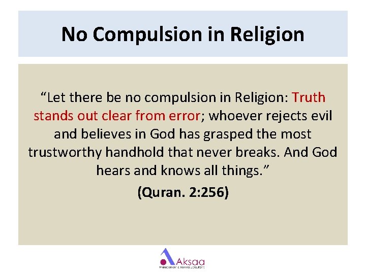 No Compulsion in Religion “Let there be no compulsion in Religion: Truth stands out No Compulsion in Religion “Let there be no compulsion in Religion: Truth stands out