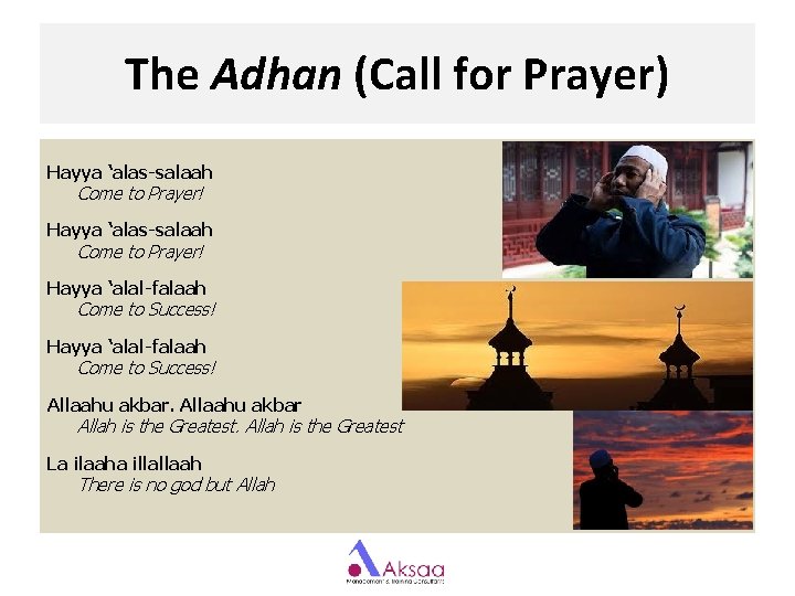 The Adhan (Call for Prayer) Hayya ‘alas-salaah Come to Prayer! Hayya ‘alal-falaah Come to The Adhan (Call for Prayer) Hayya ‘alas-salaah Come to Prayer! Hayya ‘alal-falaah Come to