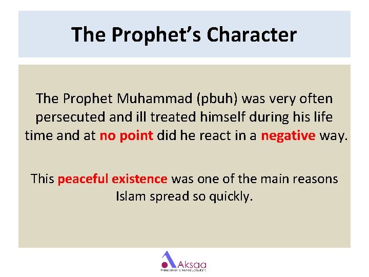 The Prophet’s Character The Prophet Muhammad (pbuh) was very often persecuted and ill treated The Prophet’s Character The Prophet Muhammad (pbuh) was very often persecuted and ill treated