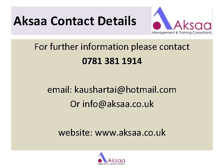 Aksaa Contact Details For further information please contact 0781 381 1914 email: kaushartai@hotmail. com Aksaa Contact Details For further information please contact 0781 381 1914 email: kaushartai@hotmail. com