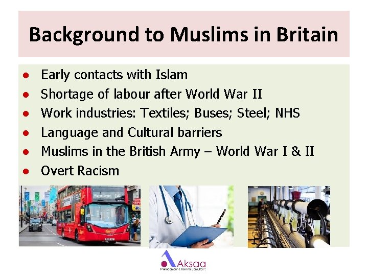 Background to Muslims in Britain ● ● ● Early contacts with Islam Shortage of Background to Muslims in Britain ● ● ● Early contacts with Islam Shortage of