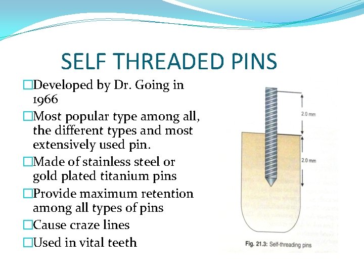 SELF THREADED PINS �Developed by Dr. Going in 1966 �Most popular type among all,