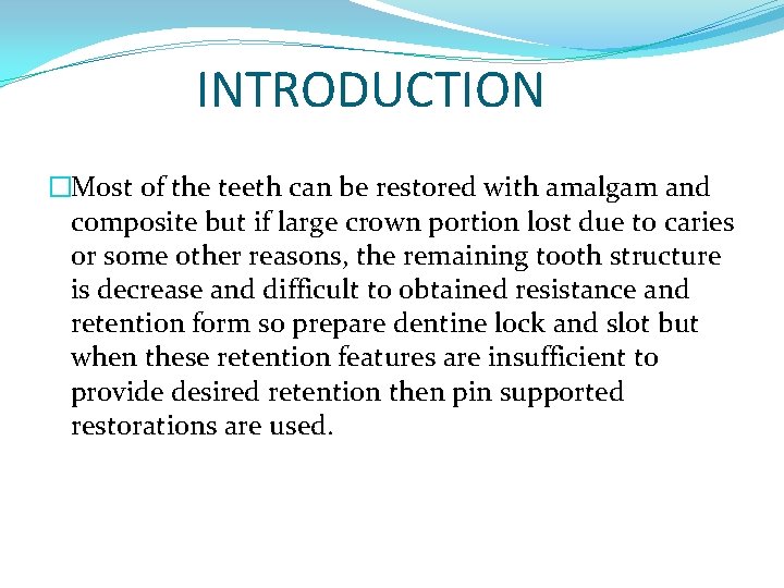 INTRODUCTION �Most of the teeth can be restored with amalgam and composite but if