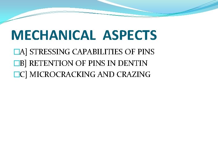 MECHANICAL ASPECTS �A] STRESSING CAPABILITIES OF PINS �B] RETENTION OF PINS IN DENTIN �C]