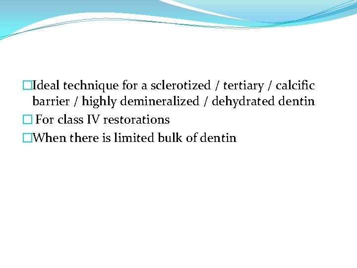 �Ideal technique for a sclerotized / tertiary / calcific barrier / highly demineralized /