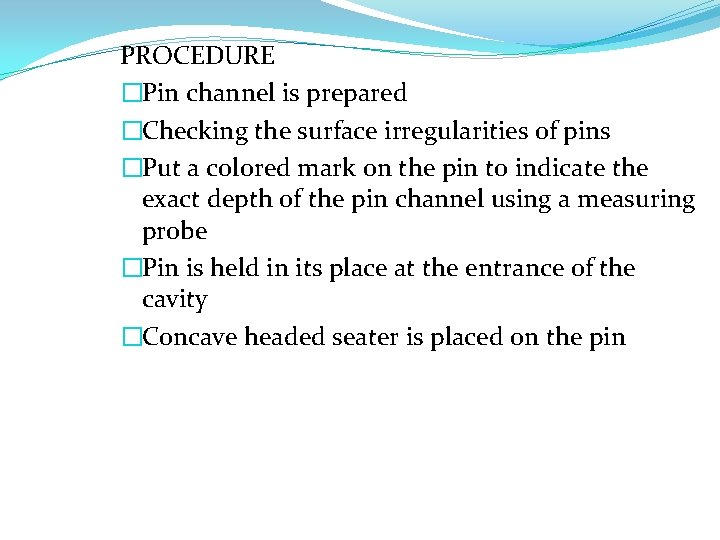 PROCEDURE �Pin channel is prepared �Checking the surface irregularities of pins �Put a colored