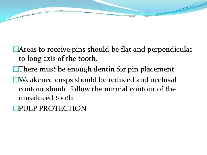 �Areas to receive pins should be flat and perpendicular to long axis of the