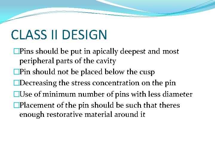 CLASS II DESIGN �Pins should be put in apically deepest and most peripheral parts