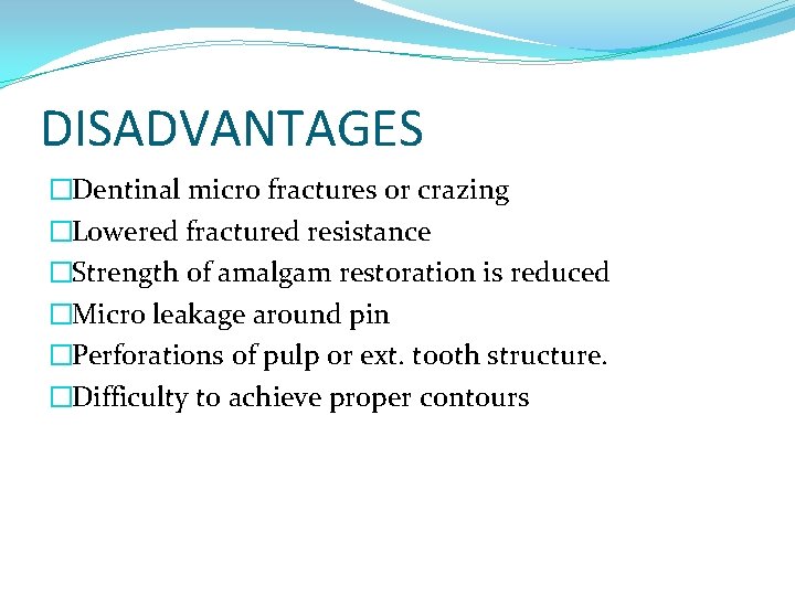 DISADVANTAGES �Dentinal micro fractures or crazing �Lowered fractured resistance �Strength of amalgam restoration is