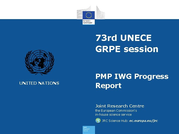 73 rd UNECE GRPE session UNITED NATIONS PMP IWG Progress Report Joint Research Centre