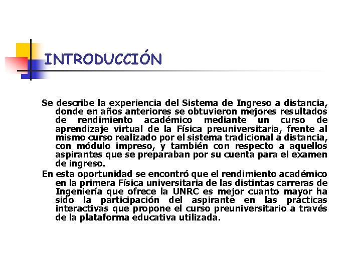 INTRODUCCIÓN Se describe la experiencia del Sistema de Ingreso a distancia, donde en años