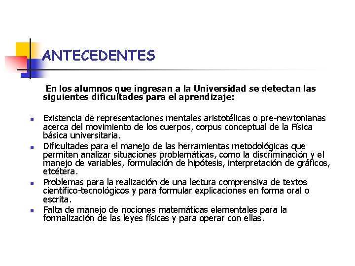 ANTECEDENTES En los alumnos que ingresan a la Universidad se detectan las siguientes dificultades