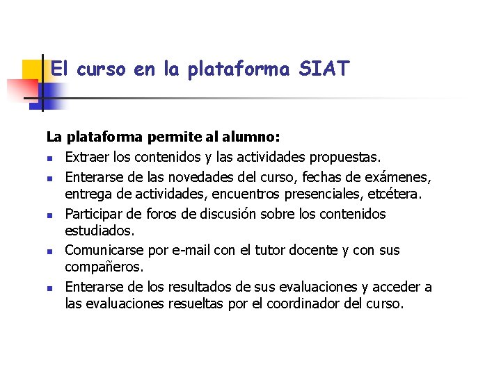 El curso en la plataforma SIAT La plataforma permite al alumno: n Extraer los