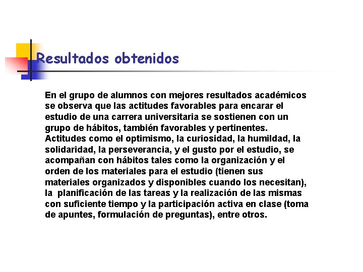 Resultados obtenidos En el grupo de alumnos con mejores resultados académicos se observa que