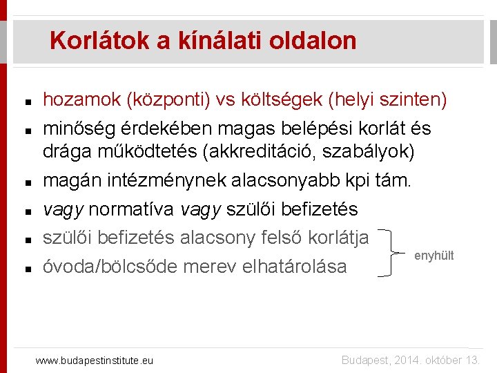 Korlátok a kínálati oldalon hozamok (központi) vs költségek (helyi szinten) minőség érdekében magas belépési