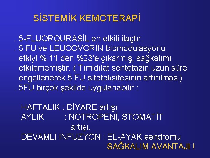 SİSTEMİK KEMOTERAPİ. 5 -FLUOROURASİL en etkili ilaçtır. . 5 FU ve LEUCOVORİN biomodulasyonu etkiyi