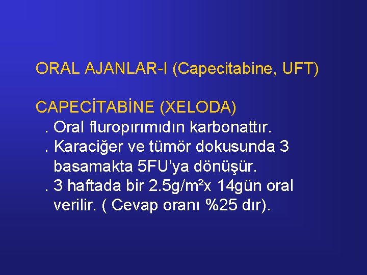 ORAL AJANLAR-I (Capecitabine, UFT) CAPECİTABİNE (XELODA). Oral fluropırımıdın karbonattır. . Karaciğer ve tümör dokusunda