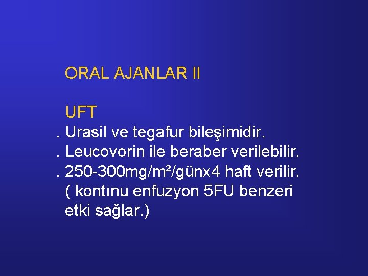 ORAL AJANLAR II UFT. Urasil ve tegafur bileşimidir. . Leucovorin ile beraber verilebilir. .