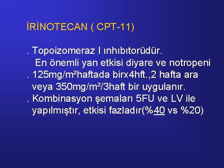 İRİNOTECAN ( CPT-11). Topoizomeraz I ınhıbıtorüdür. En önemli yan etkisi diyare ve notropeni. 125