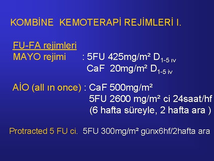 KOMBİNE KEMOTERAPİ REJİMLERİ I. FU-FA rejimleri MAYO rejimi : 5 FU 425 mg/m² D