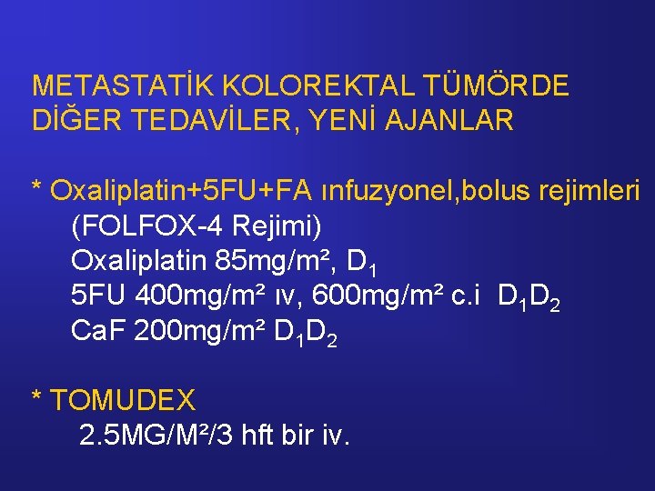 METASTATİK KOLOREKTAL TÜMÖRDE DİĞER TEDAVİLER, YENİ AJANLAR * Oxaliplatin+5 FU+FA ınfuzyonel, bolus rejimleri (FOLFOX-4