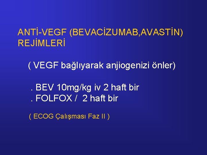 ANTİ-VEGF (BEVACİZUMAB, AVASTİN) REJİMLERİ ( VEGF bağlıyarak anjiogenizi önler). BEV 10 mg/kg iv 2