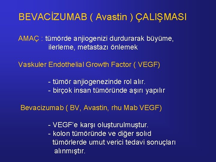 BEVACİZUMAB ( Avastin ) ÇALIŞMASI AMAÇ : tümörde anjiogenizi durdurarak büyüme, ilerleme, metastazı önlemek