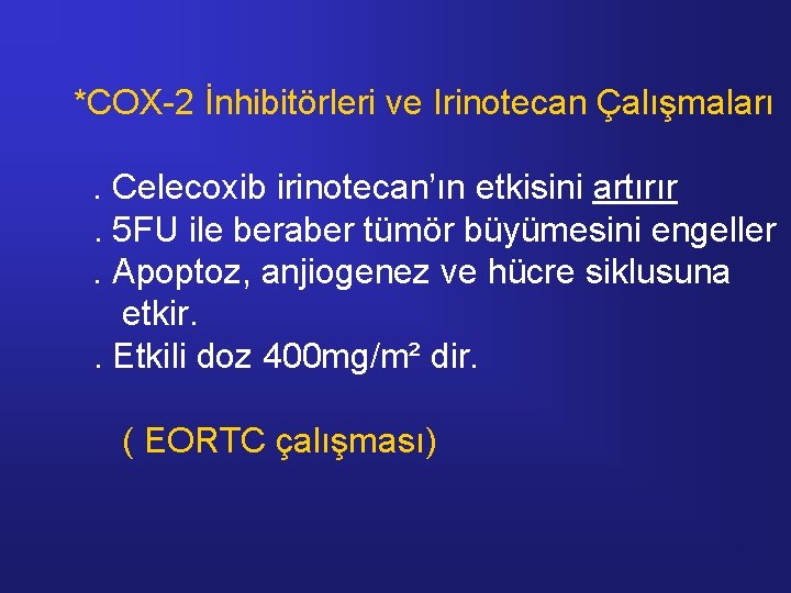 *COX-2 İnhibitörleri ve Irinotecan Çalışmaları. Celecoxib irinotecan’ın etkisini artırır. 5 FU ile beraber tümör