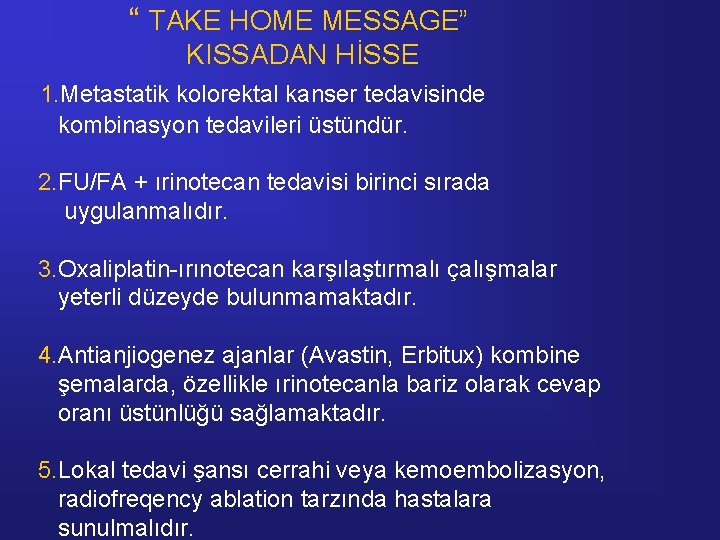 “ TAKE HOME MESSAGE” KISSADAN HİSSE 1. Metastatik kolorektal kanser tedavisinde kombinasyon tedavileri üstündür.