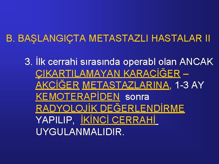 B. BAŞLANGIÇTA METASTAZLI HASTALAR II 3. İlk cerrahi sırasında operabl olan ANCAK ÇIKARTILAMAYAN KARACİĞER