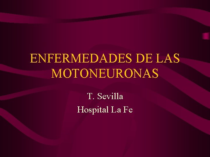 ENFERMEDADES DE LAS MOTONEURONAS T. Sevilla Hospital La Fe 