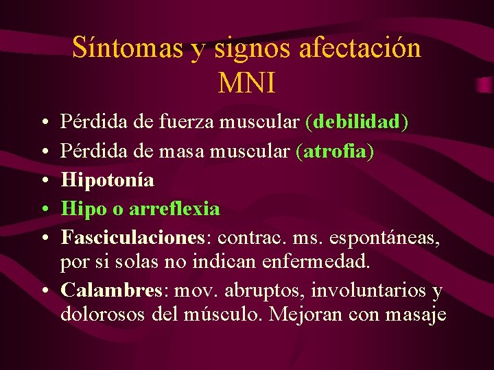 Síntomas y signos afectación MNI • • • Pérdida de fuerza muscular (debilidad) Pérdida