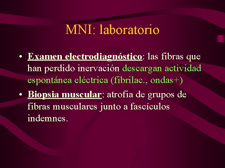 MNI: laboratorio • Examen electrodiagnóstico: las fibras que han perdido inervación descargan actividad espontánea