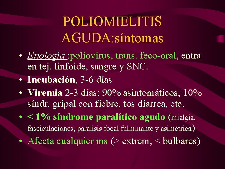 POLIOMIELITIS AGUDA: síntomas • Etiología : poliovirus, trans. feco-oral, entra en tej. linfoide, sangre