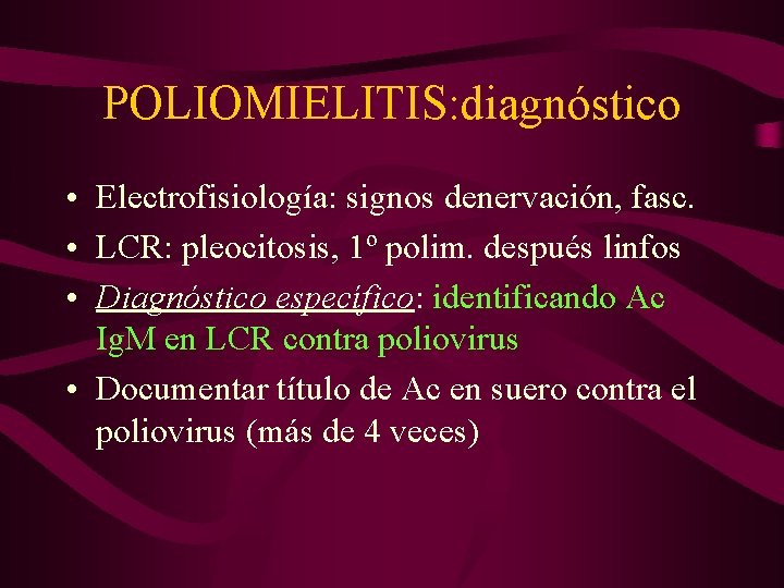 POLIOMIELITIS: diagnóstico • Electrofisiología: signos denervación, fasc. • LCR: pleocitosis, 1º polim. después linfos