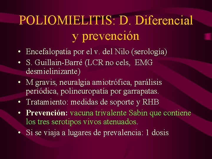 POLIOMIELITIS: D. Diferencial y prevención • Encefalopatía por el v. del Nilo (serología) •