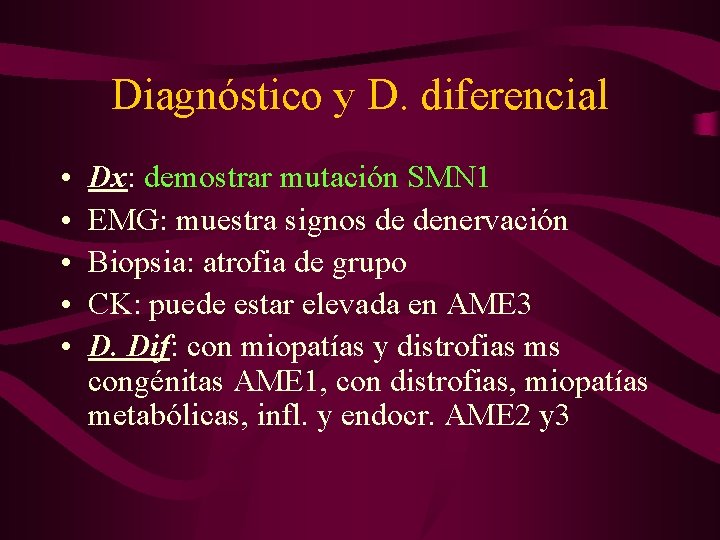 Diagnóstico y D. diferencial • • • Dx: demostrar mutación SMN 1 EMG: muestra