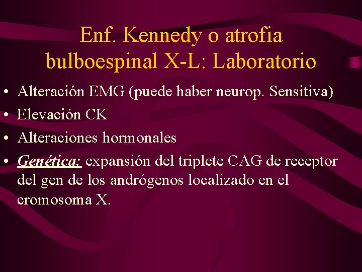 Enf. Kennedy o atrofia bulboespinal X-L: Laboratorio • • Alteración EMG (puede haber neurop.