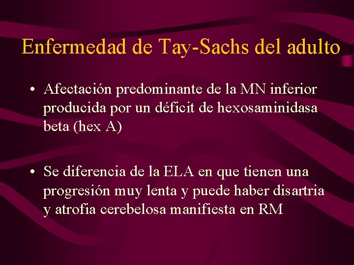 Enfermedad de Tay-Sachs del adulto • Afectación predominante de la MN inferior producida por