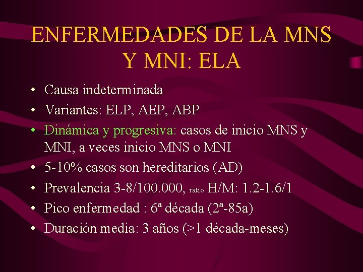 ENFERMEDADES DE LA MNS Y MNI: ELA • Causa indeterminada • Variantes: ELP, AEP,