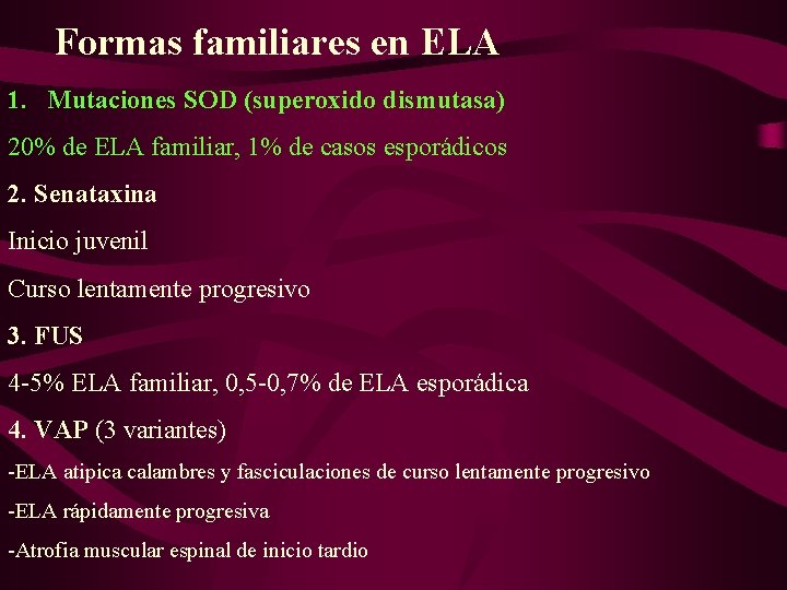 Formas familiares en ELA 1. Mutaciones SOD (superoxido dismutasa) 20% de ELA familiar, 1%