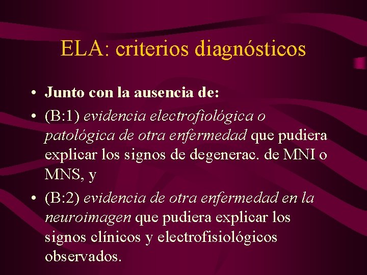 ELA: criterios diagnósticos • Junto con la ausencia de: • (B: 1) evidencia electrofiológica