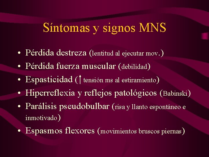 Síntomas y signos MNS • • • Pérdida destreza (lentitud al ejecutar mov. )