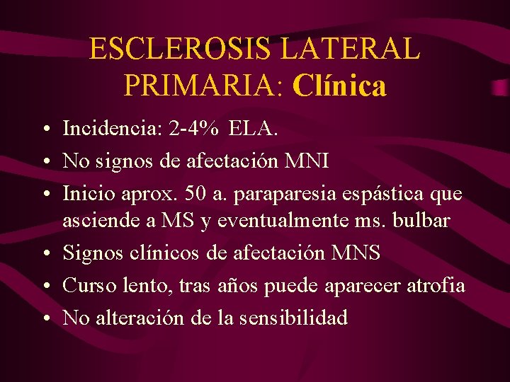 ESCLEROSIS LATERAL PRIMARIA: Clínica • Incidencia: 2 -4% ELA. • No signos de afectación