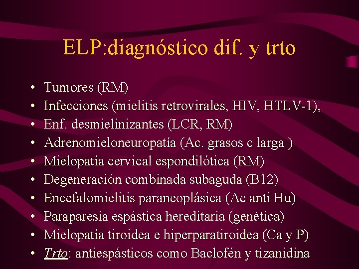 ELP: diagnóstico dif. y trto • • • Tumores (RM) Infecciones (mielitis retrovirales, HIV,