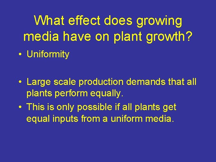 What effect does growing media have on plant growth? • Uniformity • Large scale