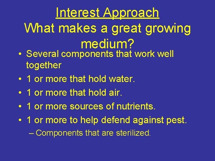Interest Approach What makes a great growing medium? • Several components that work well