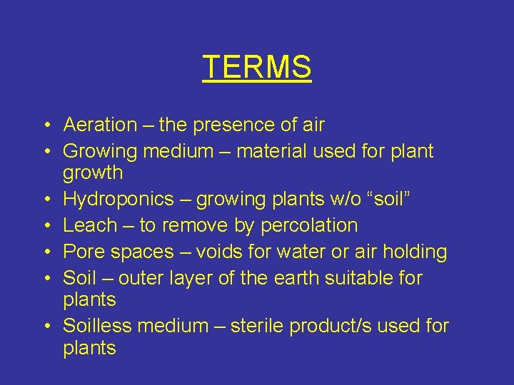 TERMS • Aeration – the presence of air • Growing medium – material used