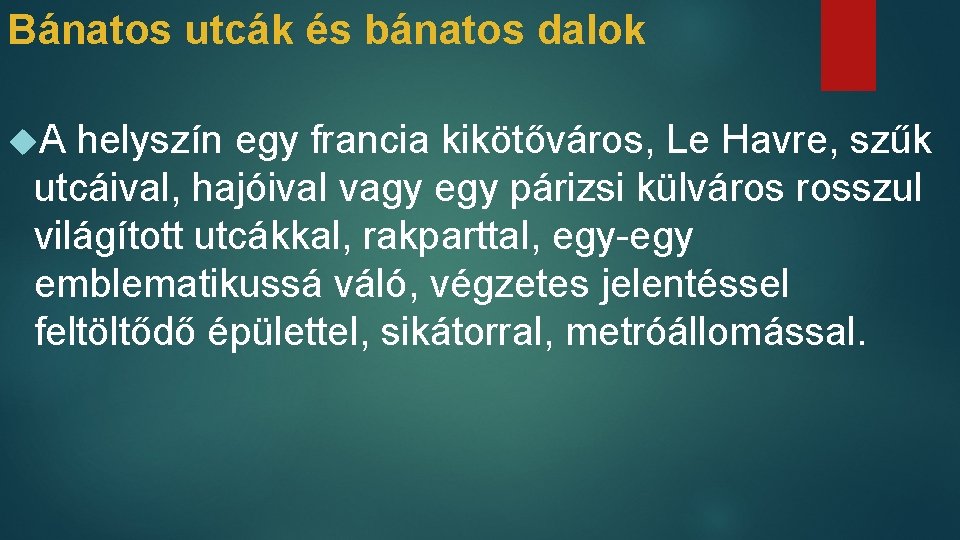 Bánatos utcák és bánatos dalok A helyszín egy francia kikötőváros, Le Havre, szűk utcáival,